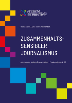 : Zusammenhaltssensibler Journalismus. Ein Impulspapier. von Albert,  Verena, Loosen,  Wiebke, Reimer,  Julius