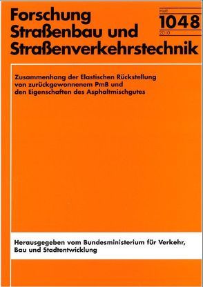 Zusammenhang der elastischen Rückstellung von zurückgewonnenem PmB und den Eigenschaften des Asphaltmischgutes von Karcher,  Carsten, Roos,  Ralf, Wittenberg,  Anne