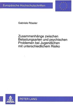 Zusammenhänge zwischen Belastungsarten und psychischen Problemen bei Jugendlichen mit unterschiedlichem Risiko von Rössler,  Gabriele