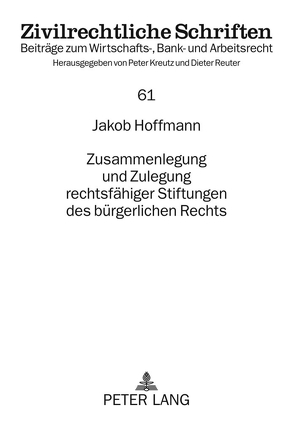 Zusammenlegung und Zulegung rechtsfähiger Stiftungen des bürgerlichen Rechts von Hoffmann-Grambow,  Jakob