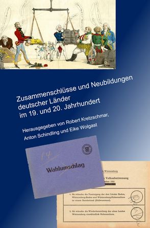 Zusammenschlüsse und Neubildungen deutscher Länder im 19. und 20. Jahrhundert von Kretzschmar,  Robert, Schindling,  Anton, Wolgast,  Eike