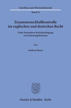 Zusammenschlußkontrolle im englischen und deutschen Recht von Beyer,  Andreas