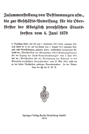 Zusammenstellung von Bestimmungen usw., die zur Geschäfts-Anweisung für die Oberförster der Königlich preußischen Staatsforsten vom 4. Juni 1870 von Koniglich-preussisches Staatsforstamt