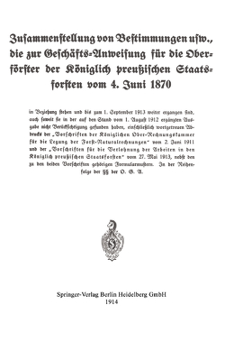 Zusammenstellung von Bestimmungen usw., die zur Geschäfts-Anweisung für die Oberförster der Königlich preußischen Staatsforsten vom 4. Juni 1870 von Koniglich-preussisches Staatsforstamt