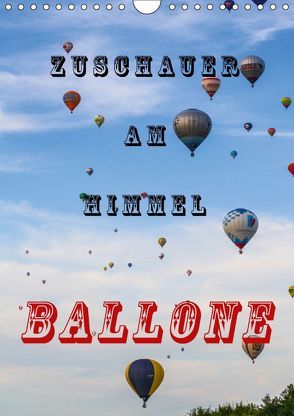 Zuschauer am Himmel – Ballone (Wandkalender 2019 DIN A4 hoch) von Kaster,  Nico-Jannis