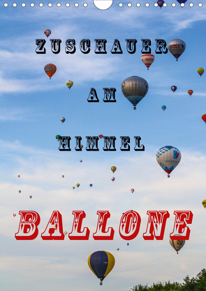 Zuschauer am Himmel – Ballone (Wandkalender 2021 DIN A4 hoch) von Kaster,  Nico-Jannis