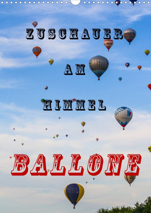 Zuschauer am Himmel – Ballone (Wandkalender 2023 DIN A3 hoch) von Kaster,  Nico-Jannis