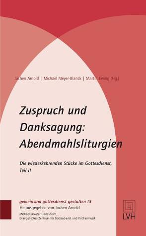 Zuspruch und Danksagung: Abendmahlsliturgien von Evang,  Martin, Jochen Arnold, Meyer-Blanck,  Michael