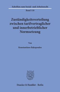 Zuständigkeitsverteilung zwischen tarifvertraglicher und innerbetrieblicher Normsetzung. von Bakopoulos,  Konstantinos