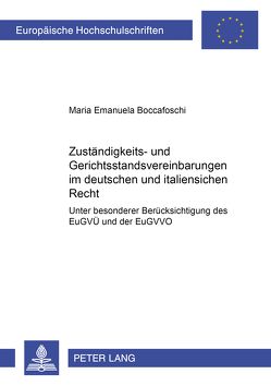Zuständigkeits- und Gerichtsstandsvereinbarungen im deutschen und italienischen Recht von Boccafoschi,  Maria Emanuela