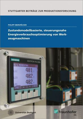 Zustandsmodellbasierte, steuerungsnahe Energieverbrauchsoptimierung von Werkzeugmaschinen. von Eberspächer,  Philipp