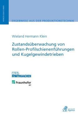 Zustandsüberwachung von Rollen-Profilschienenführungen und Kugelgewindetrieben von Klein,  Wieland Hermann