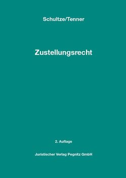 Zustellungsrecht – Das Anwenderhandbuch für Gerichtsvollzieher, Gerichte und Anwälte von Schultze,  Sven, Tenner,  Sandra