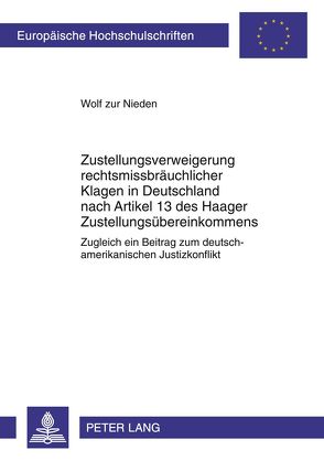 Zustellungsverweigerung rechtsmissbräuchlicher Klagen in Deutschland nach Artikel 13 des Haager Zustellungsübereinkommens von zur Nieden,  Wolf