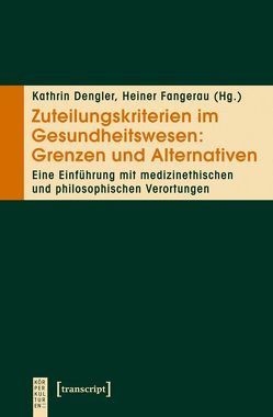 Zuteilungskriterien im Gesundheitswesen: Grenzen und Alternativen von Dengler,  Kathrin, Fangerau,  Heiner