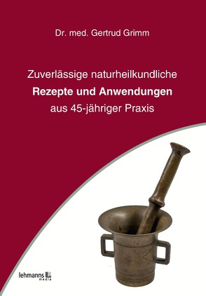 Zuverlässige naturheilkundliche Rezepte und Anwendungen von Grimm,  Gertrud