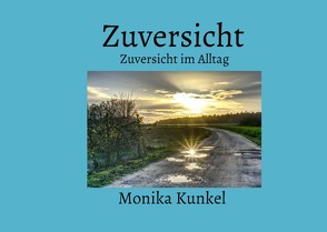 Zuversicht von Kunkel,  Monika