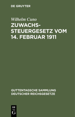 Zuwachssteuergesetz vom 14. Februar 1911 von Cuno,  Wilhelm