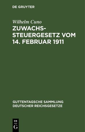 Zuwachssteuergesetz vom 14. Februar 1911 von Cuno,  Wilhelm