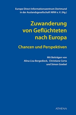 Zuwanderung von Geflüchteten nach Europa: Chancen und Perspektiven von V.,  Europe Direct Informationszentrum Dortmund in der Auslandsgesellschaft NRW e.
