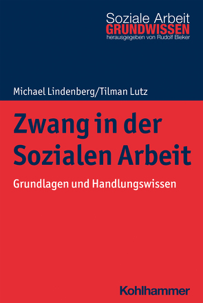 Zwang in der Sozialen Arbeit von Bieker,  Rudolf, Lindenberg,  Michael, Lutz,  Tilman