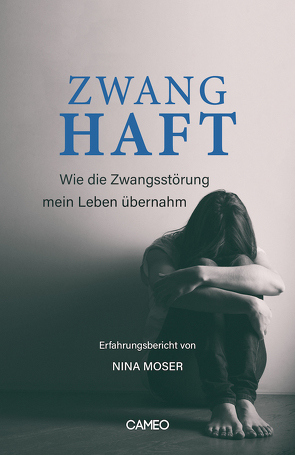 Zwanghaft – Erfahrungsbericht von Nina Moser von Moser,  Nina