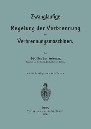 Zwangläufige Regelung der Verbrennung bei Verbrennungsmaschinen von Weidmann,  Carl