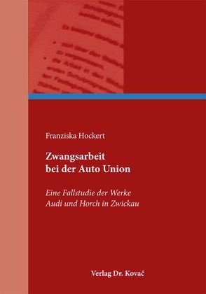 Zwangsarbeit bei der Auto Union von Hockert,  Franziska