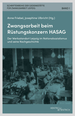 Zwangsarbeit beim Rüstungskonzern HASAG von Friebel,  Anne, Ulbricht,  Josephine