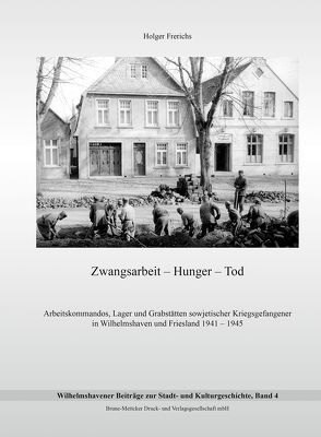 Zwangsarbeit – Hunger – Tod von Frerichs,  Holger