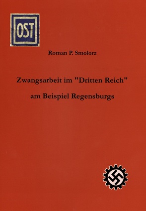 Zwangsarbeit im „Dritten Reich“ am Beispiel Regensburgs von Smolorz,  Roman P