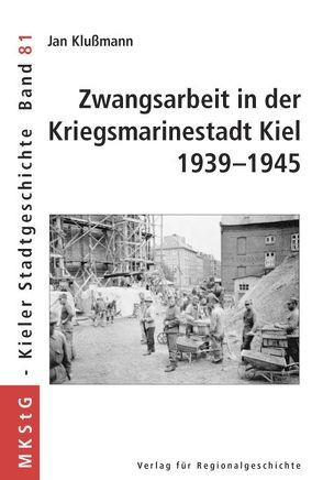 Zwangsarbeit in der Kriegsmarinestadt Kiel 1939-1945 von Klußmann,  Jan