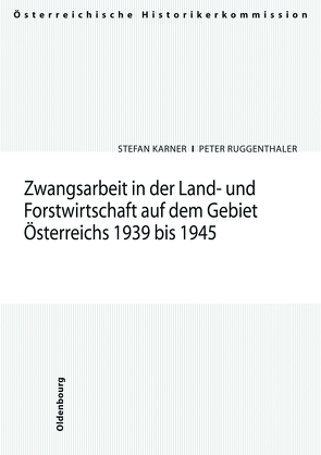 Zwangsarbeit in der Land- und Forstwirtschaft auf dem Gebiet Österreichs 1939-1945 von Ruggenthaler,  Peter