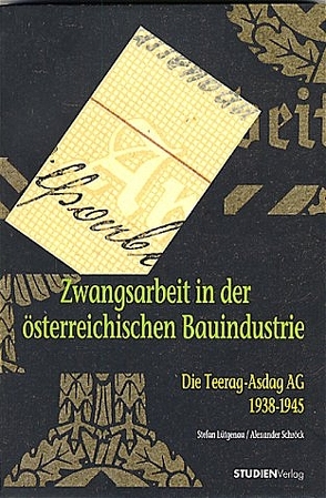 Zwangsarbeit in der österreichischen Bauindustrie von Lütgenau,  Stefan August, Schröck,  Alexander
