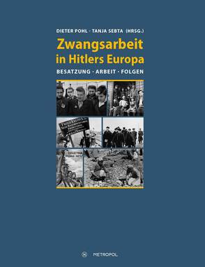 Zwangsarbeit in Hitlers Europa von Pohl,  Dieter, Sebta,  Tanja