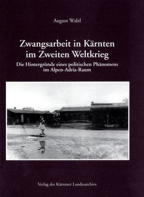 Zwangsarbeit in Kärnten im Zweiten Weltkrieg von Ogris,  Alfred, Walzl,  August