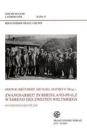 Zwangsarbeit in Rheinland-Pfalz während des Zweiten Weltkriegs von Brüchert,  Hedwig, Matheus,  Michael