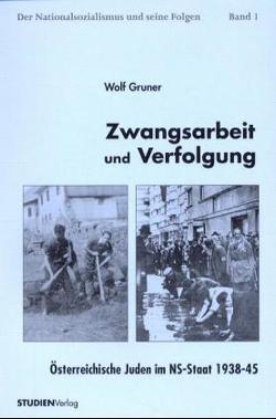 Zwangsarbeit und Verfolgung von Gruner,  Wolf