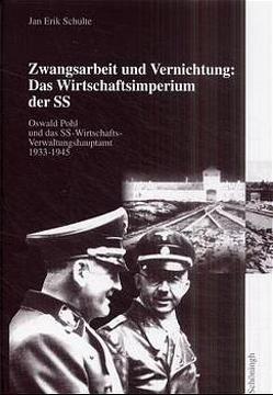 Zwangsarbeit und Vernichtung: Das Wirtschaftsimperium der SS von Erik Schulte,  Jan, Schulte,  Jan Erik