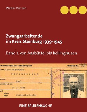 Zwangsarbeitende im Kreis Steinburg 1939-1945 – eine Spurensuche von Vietzen,  Walter