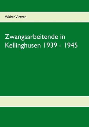 Zwangsarbeitende in Kellinghusen 1939 – 1945 von Vietzen,  Walter