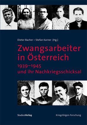 Zwangsarbeiter in Österreich 1939–1945 und ihr Nachkriegsschicksal von Bacher,  Dieter, Karner,  Stefan
