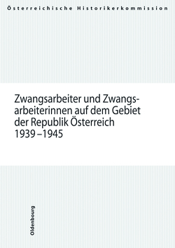 Zwangsarbeiter und Zwangsarbeiterinnen auf dem Gebiet der Republik Österreich 1939-1945 von Freund,  Florian, Perz,  Bertrand, Spoerer,  Mark