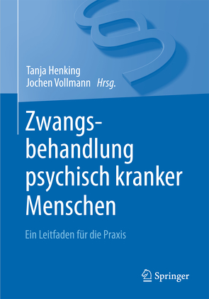 Zwangsbehandlung psychisch kranker Menschen von Henking,  Tanja, Vollmann,  Jochen