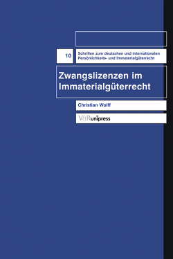 Zwangslizenzen im Immaterialgüterrecht von Schack,  Haimo, Wolff,  Christian