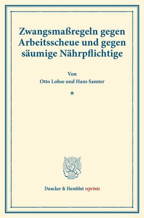 Zwangsmaßregeln gegen Arbeitsscheue und gegen säumige Nährpflichtige. von Lohse,  Otto, Samter,  Hans