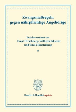 Zwangsmaßregeln gegen nährpflichtige Angehörige. von Hirschberg,  Ernst, Jakstein,  Wilhelm, Münsterberg,  Emil