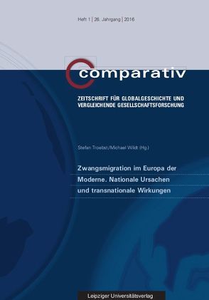 Zwangsmigration im Europa der Moderne. Nationale Ursachen und transnationale Wirkungen von Troebst,  Stefan, Wildt,  Michael