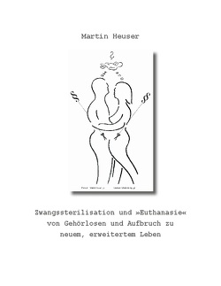 Zwangssterilisation und „Euthanasie“ von Gehörlosen und Aufbruch zu neuem, erweitertem Leben von Heuser,  Martin