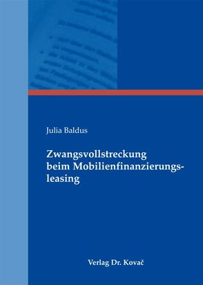 Zwangsvollstreckung beim Mobilienfinanzierungsleasing von Baldus,  Julia